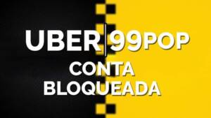 35 Motivos para sua conta Uber ou 99 POP ser bloqueada